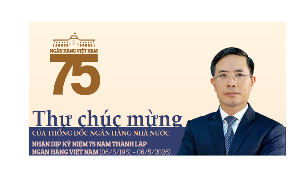 Thư chúc mừng của Thống đốc Ngân hàng Nhà nước Việt Nam nhân dịp kỷ niệm 75 năm thành lập Ngân hàng Việt&nbsp;Nam&nbsp;(06/5/1951 - 06/5/2026)