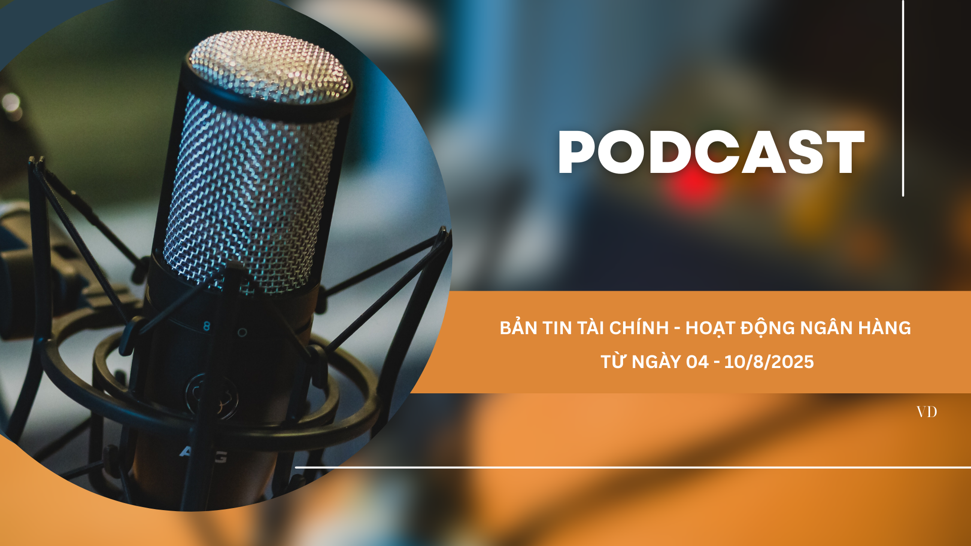 Bản tin Tài chính - Hoạt động ngân hàng từ ngày 04 - 10/8/2025
